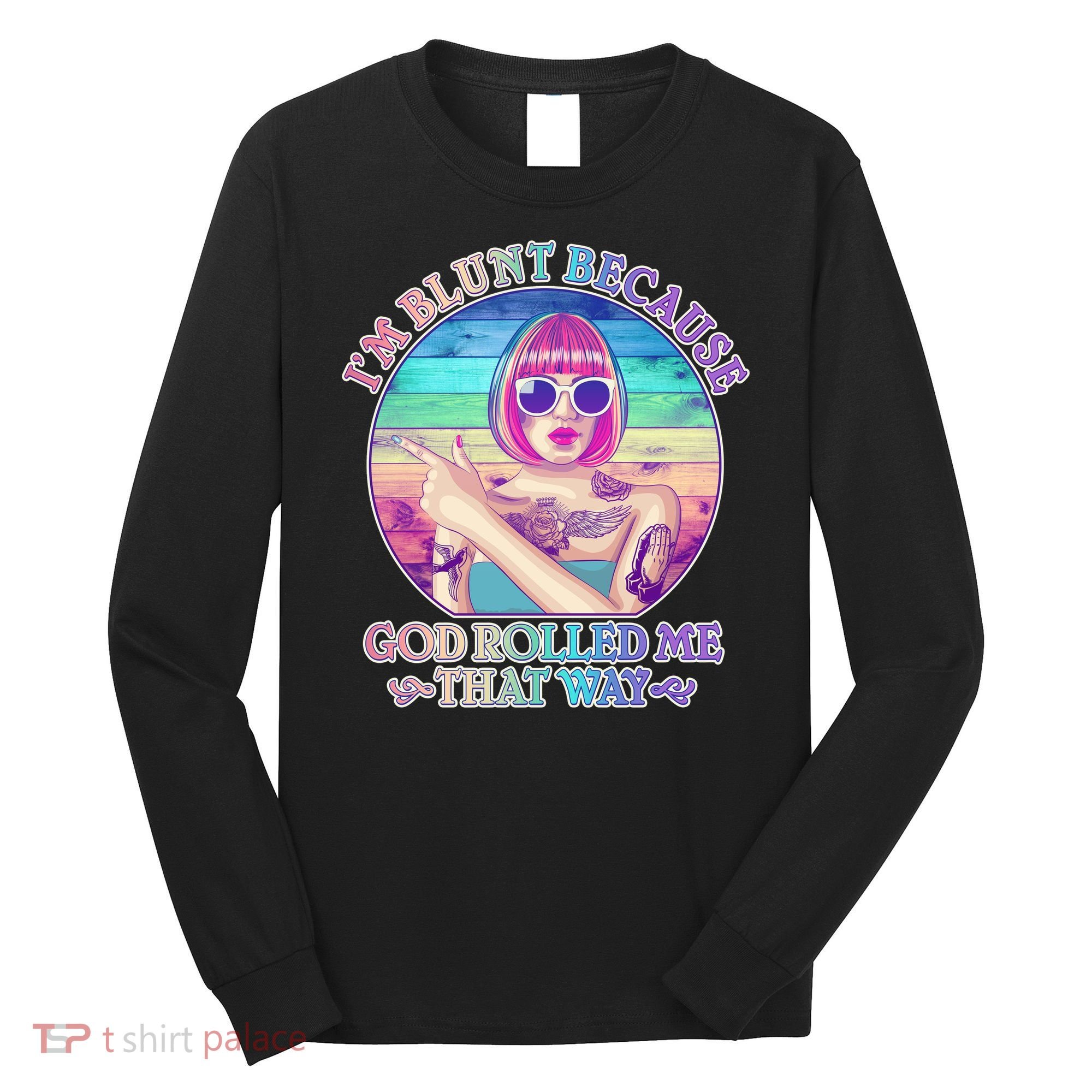 I'm Blunt Because God Rolled Me That Way Retro Tattoo Long Sleeve Shirt