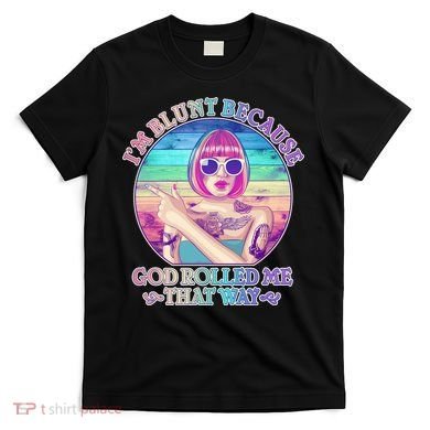 I'm Blunt Because God Rolled Me That Way Retro Tattoo T-Shirt