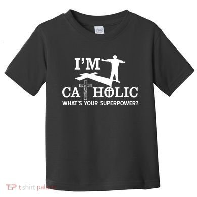 I'm Catholic Whats Your Superpower? Toddler T-Shirt