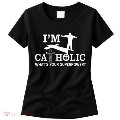 I'm Catholic Whats Your Superpower? Women's T-Shirt