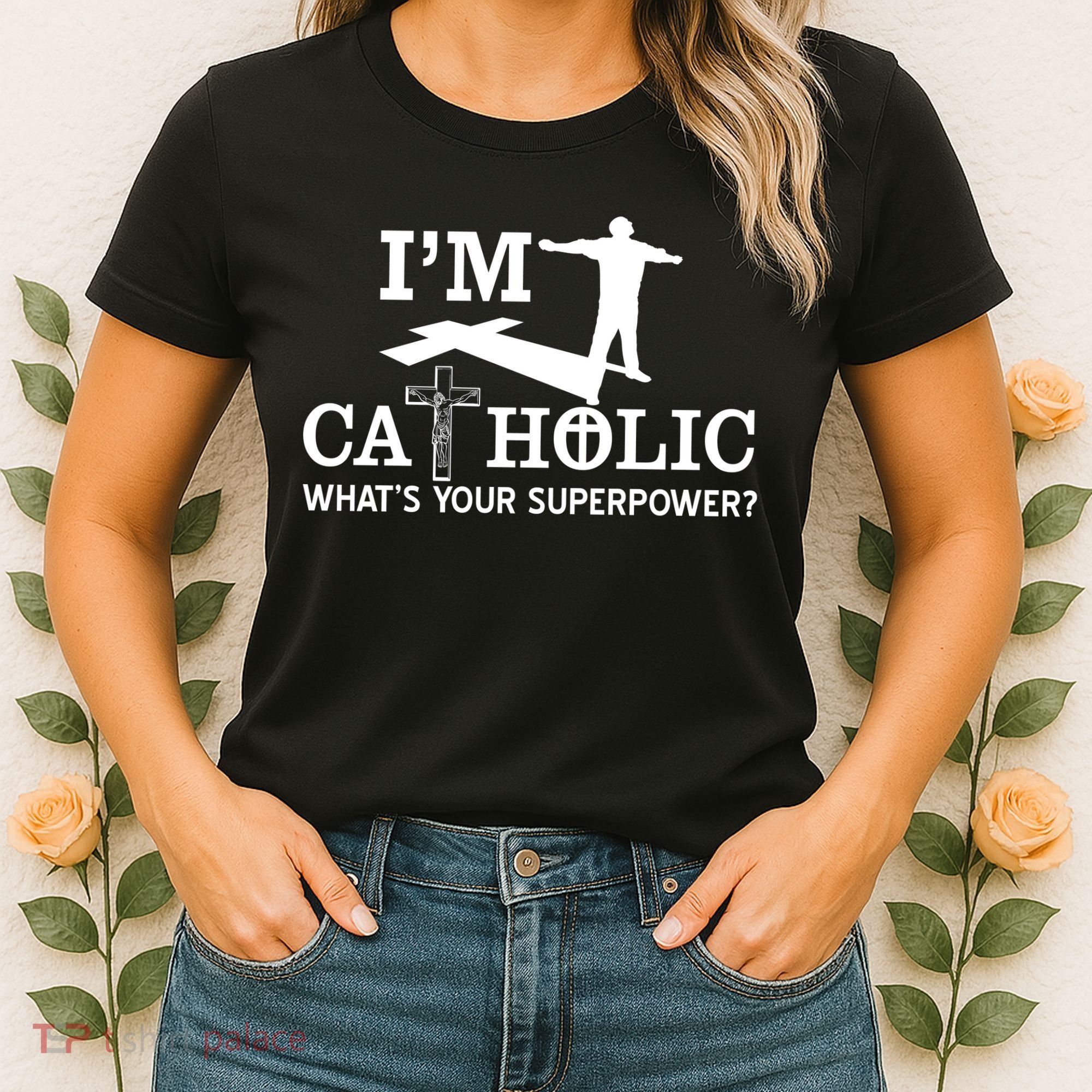 I'm Catholic Whats Your Superpower? Women's T-Shirt