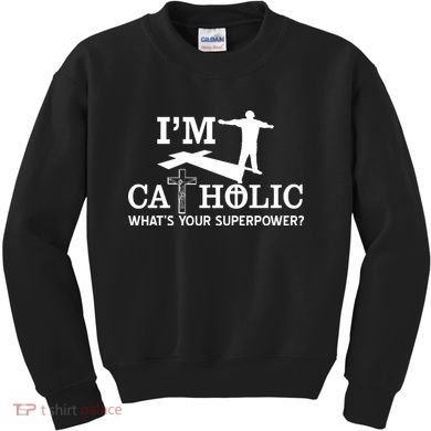 I'm Catholic Whats Your Superpower? Kids Sweatshirt