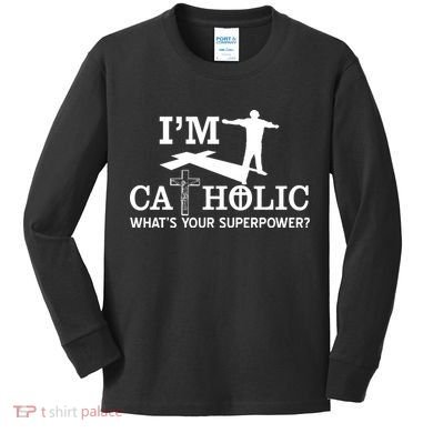 I'm Catholic Whats Your Superpower? Kids Long Sleeve Shirt