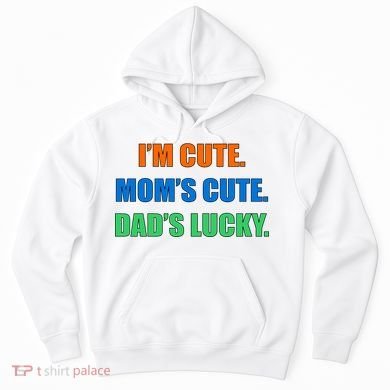 I'm Cute Mom's Cute Dad's Lucky Hoodie