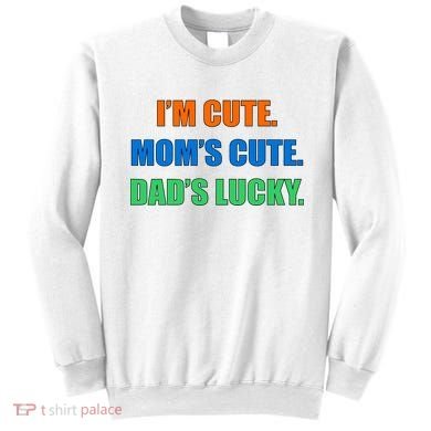 I'm Cute Mom's Cute Dad's Lucky Sweatshirt