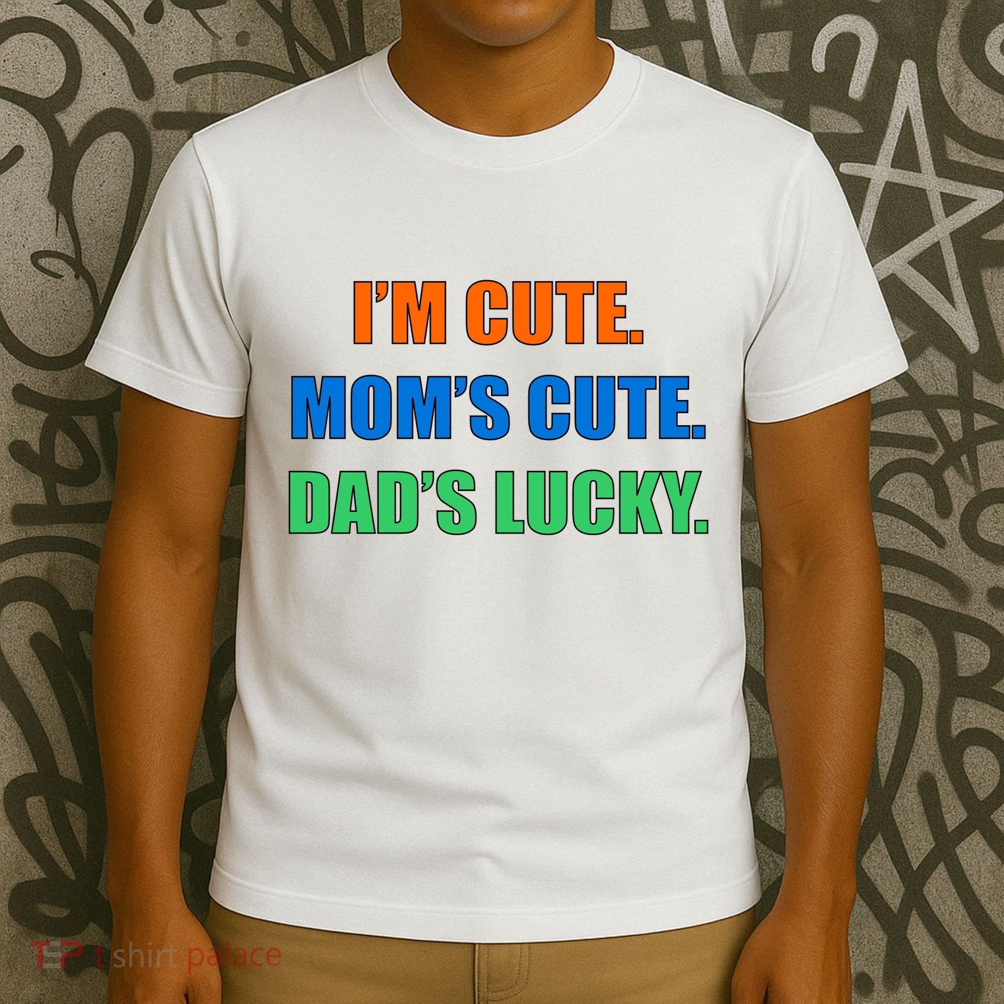 I'm Cute Mom's Cute Dad's Lucky T-Shirt