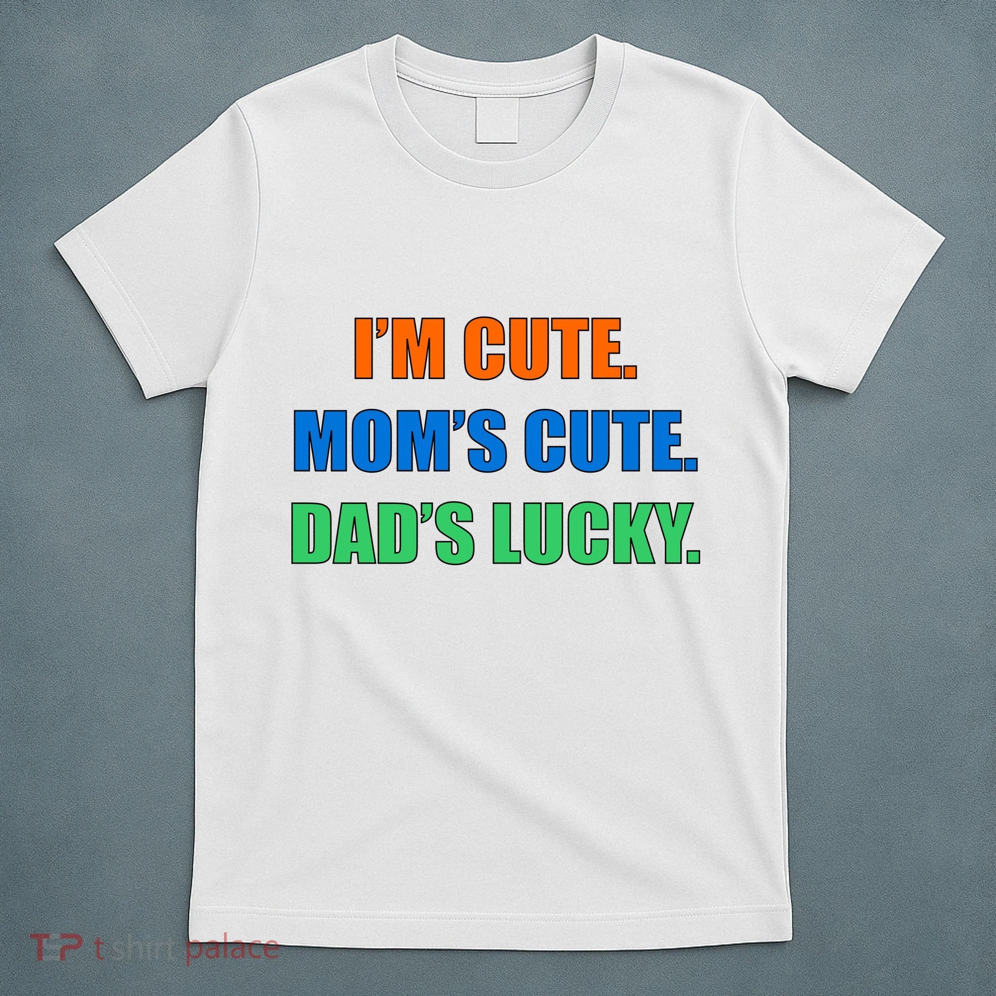 I'm Cute Mom's Cute Dad's Lucky T-Shirt