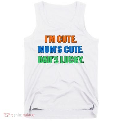 I'm Cute Mom's Cute Dad's Lucky Tank Top
