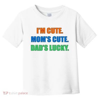 I'm Cute Mom's Cute Dad's Lucky Toddler T-Shirt