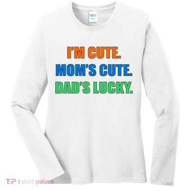 I'm Cute Mom's Cute Dad's Lucky Women's Long Sleeve Shirt
