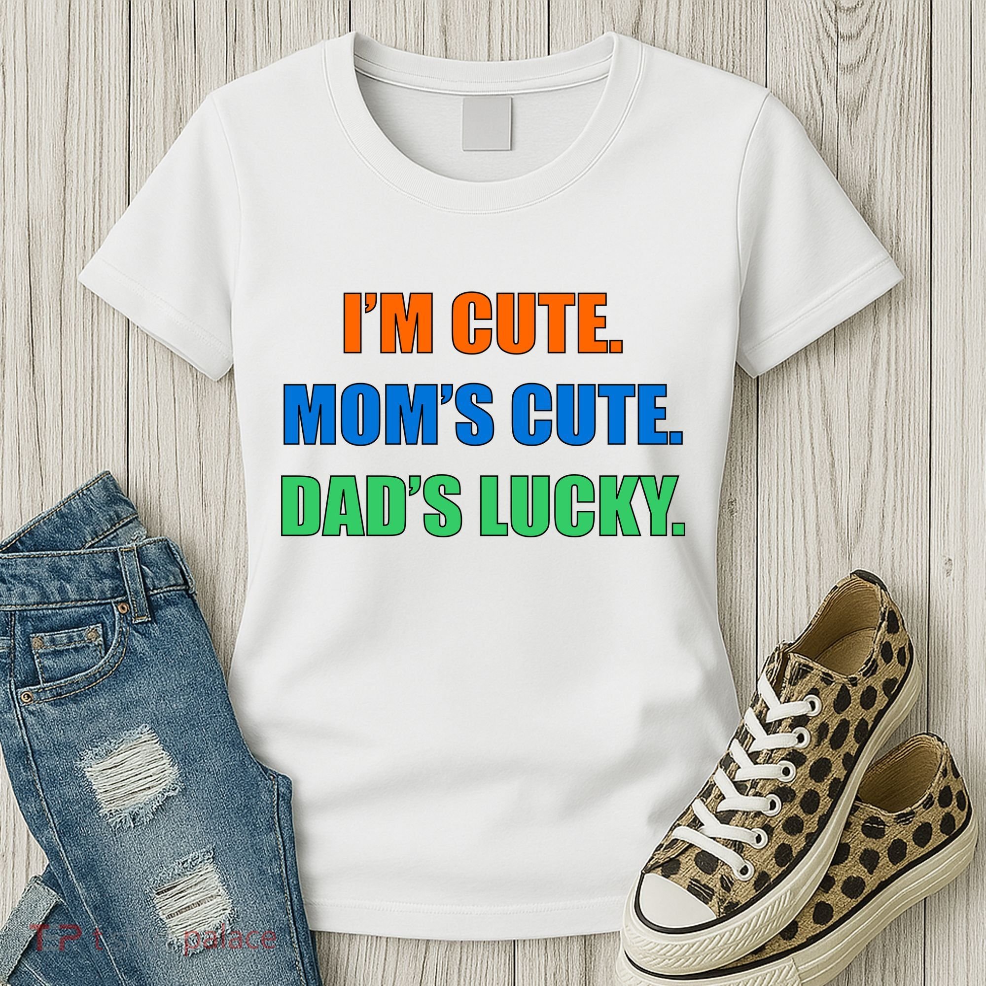 I'm Cute Mom's Cute Dad's Lucky Women's T-Shirt