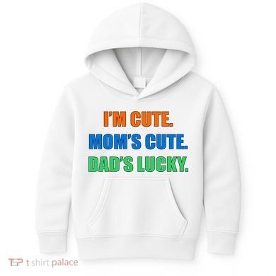 I'm Cute Mom's Cute Dad's Lucky Kids Hoodie