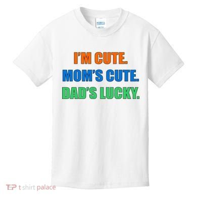 I'm Cute Mom's Cute Dad's Lucky Kids T-Shirt