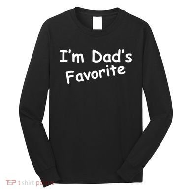 I'm Dad's Favorite Long Sleeve Shirt