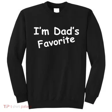 I'm Dad's Favorite Sweatshirt