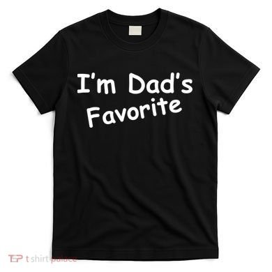 I'm Dad's Favorite T-Shirt
