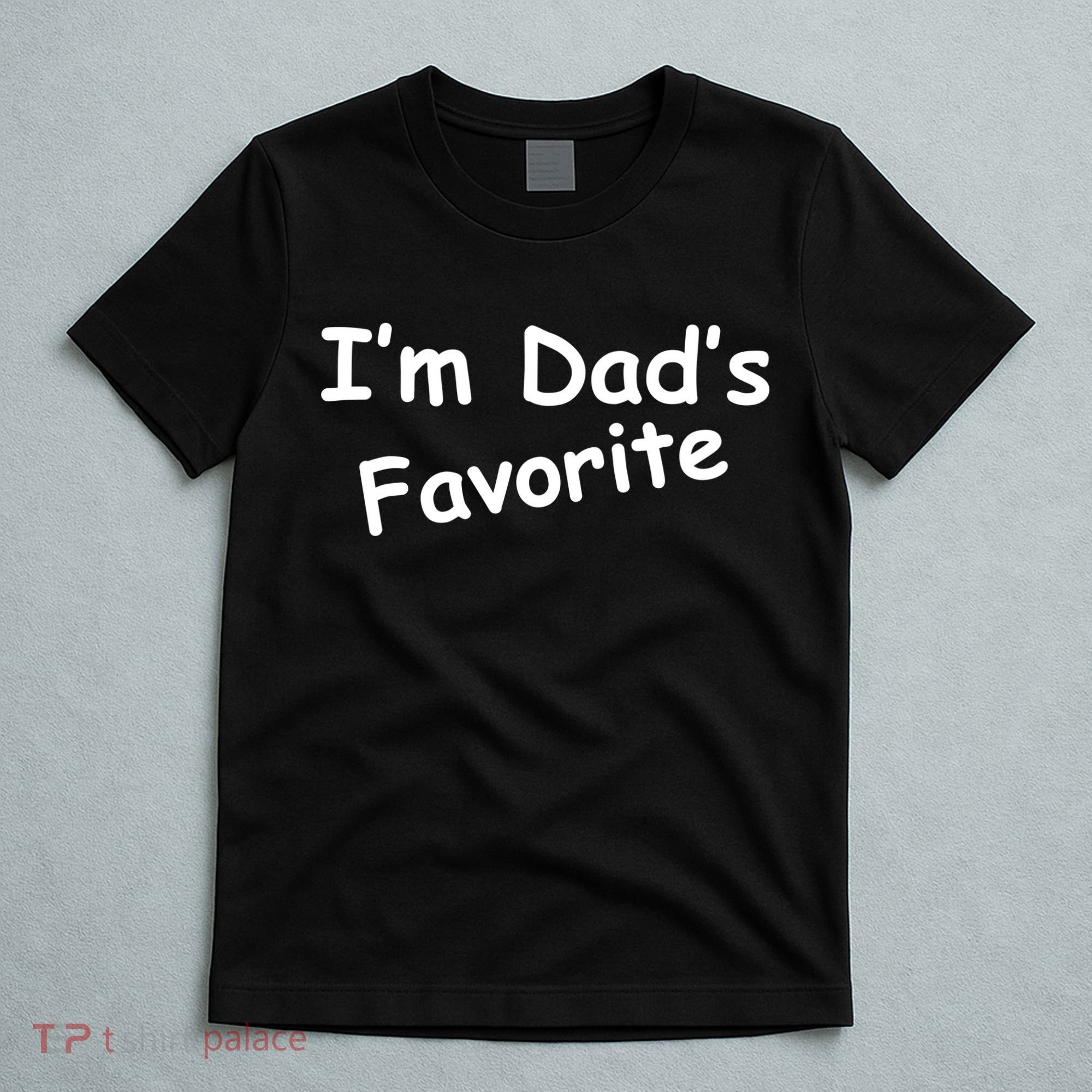I'm Dad's Favorite T-Shirt
