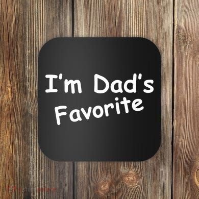 I'm Dad's Favorite Coaster
