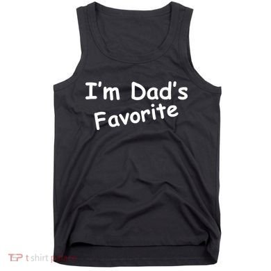 I'm Dad's Favorite Tank Top
