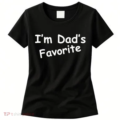 I'm Dad's Favorite Women's T-Shirt