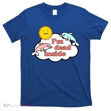 I'm Dead Inside Dolphins T-Shirt