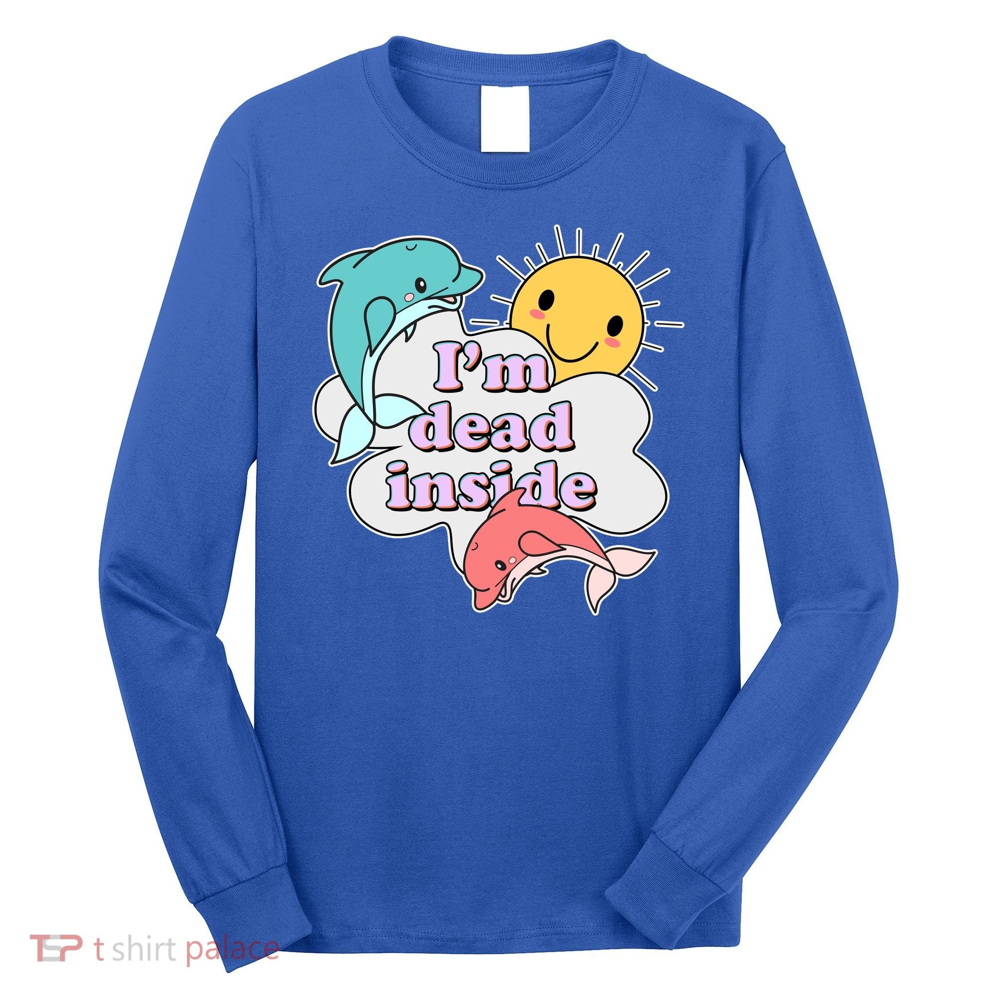 I'm Dead Inside Funny Long Sleeve Shirt