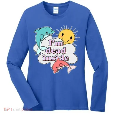 I'm Dead Inside Funny Women's Long Sleeve Shirt