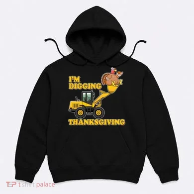 I'm Digging Thanksgiving Hoodie