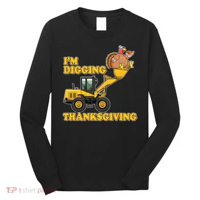 I'm Digging Thanksgiving Long Sleeve Shirt