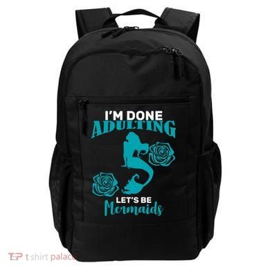 I'm Done Adulting Lets Be Mermaids Backpack