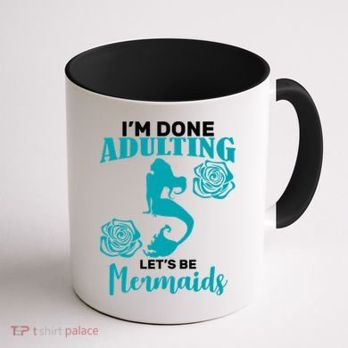 I'm Done Adulting Lets Be Mermaids Coffee Mug back