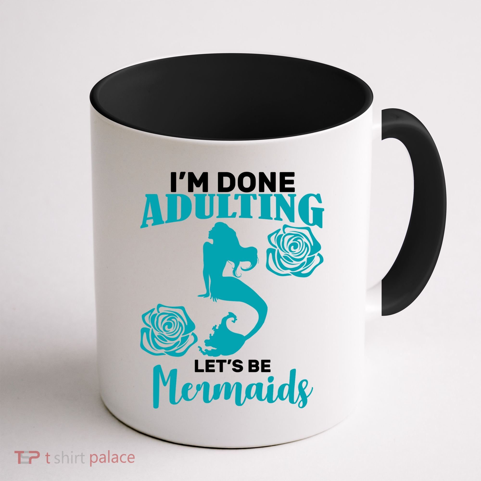 I'm Done Adulting Lets Be Mermaids Coffee Mug