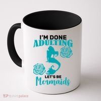 I'm Done Adulting Lets Be Mermaids Coffee Mug thumb 0