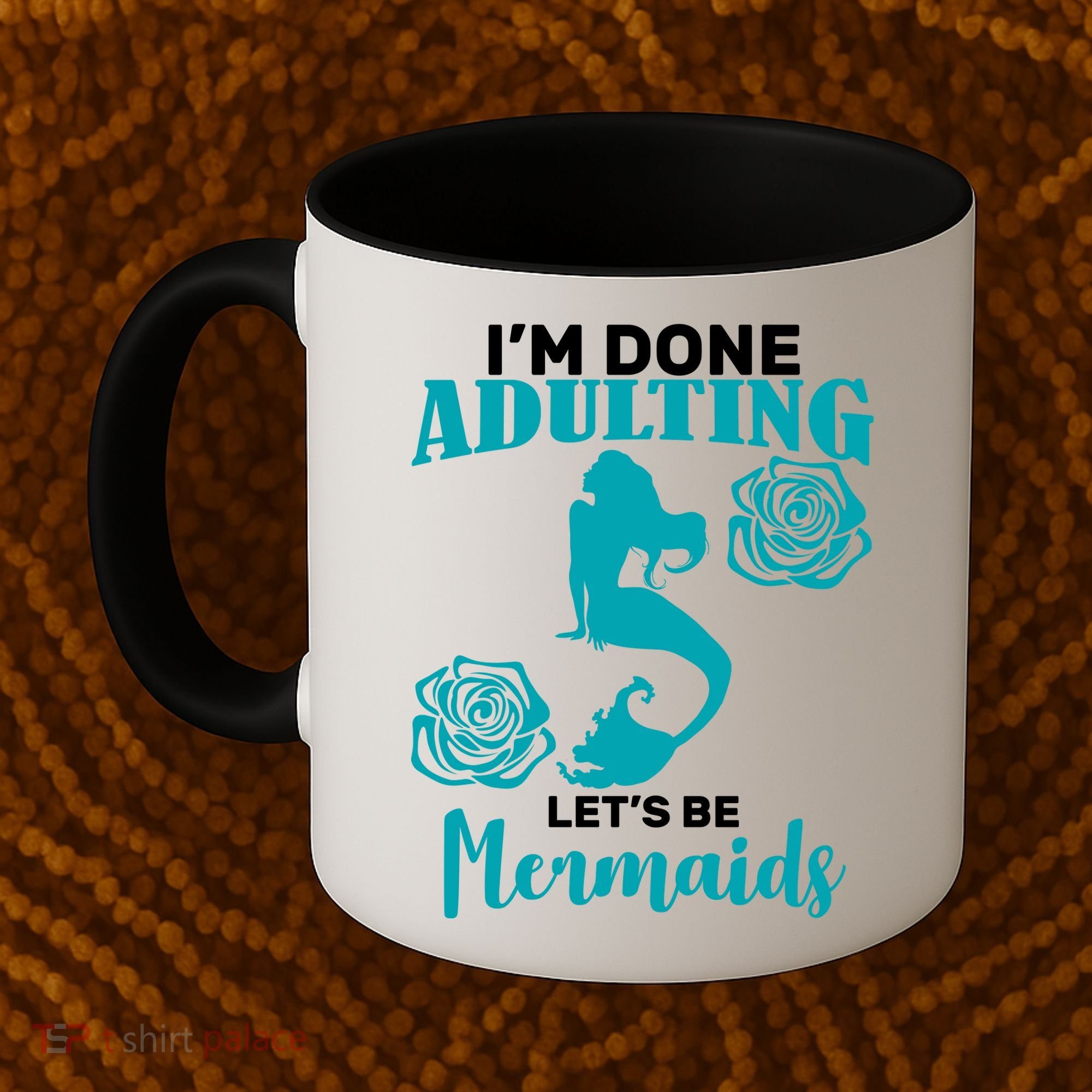 I'm Done Adulting Lets Be Mermaids Coffee Mug