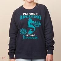 I'm Done Adulting Lets Be Mermaids Women's Sweatshirt thumb 0