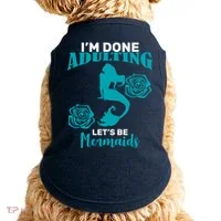 I'm Done Adulting Lets Be Mermaids Doggie Tank thumb 0