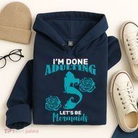 I'm Done Adulting Lets Be Mermaids Hoodie thumb 4