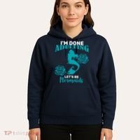 I'm Done Adulting Lets Be Mermaids Hoodie thumb 5