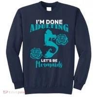 I'm Done Adulting Lets Be Mermaids Sweatshirt thumb 0