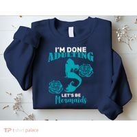 I'm Done Adulting Lets Be Mermaids Sweatshirt thumb 2