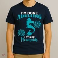 I'm Done Adulting Lets Be Mermaids T-Shirt thumb 3