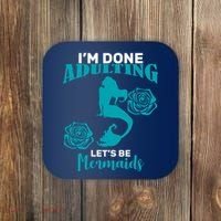 I'm Done Adulting Lets Be Mermaids Coaster thumb 0