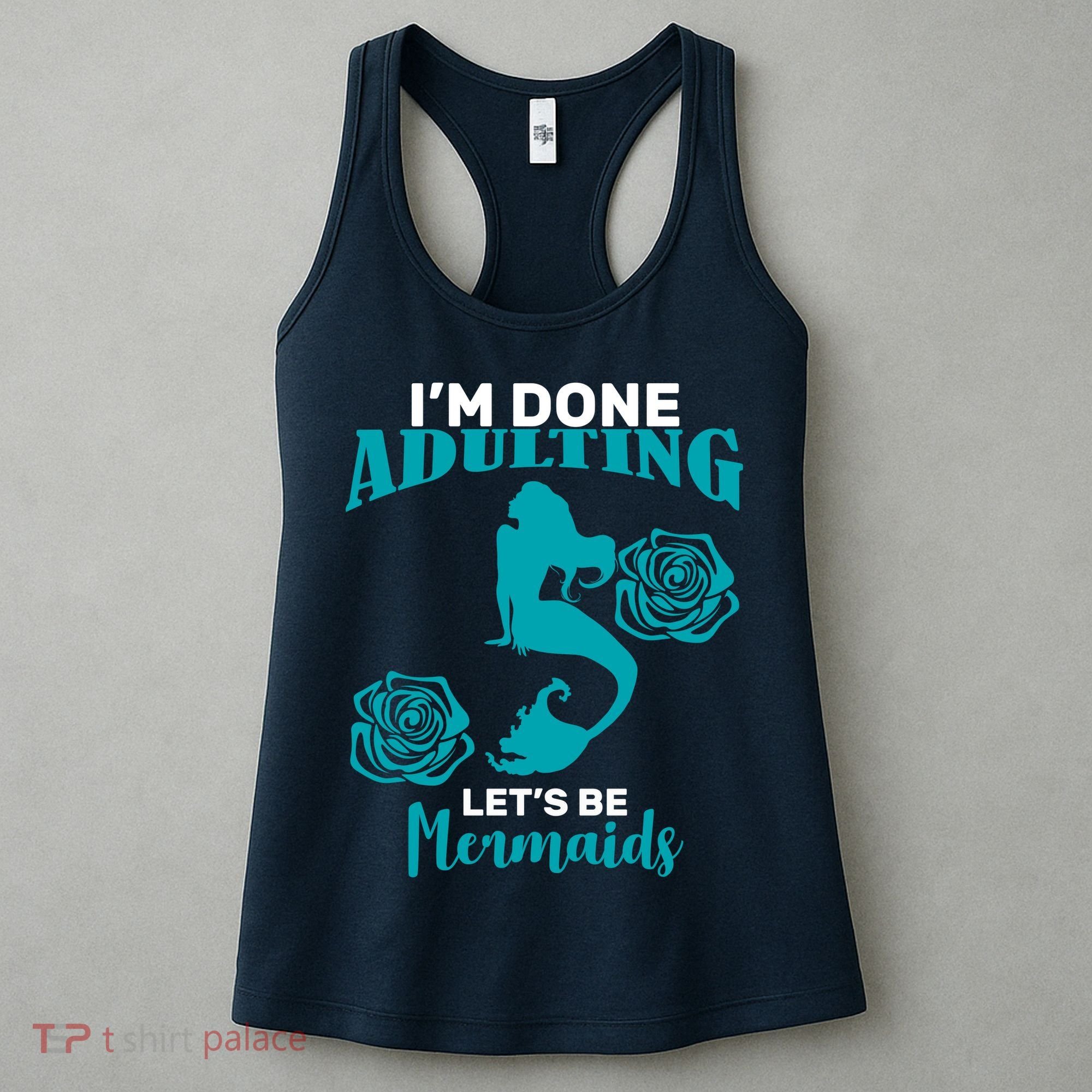 I'm Done Adulting Lets Be Mermaids Women's Tank Top
