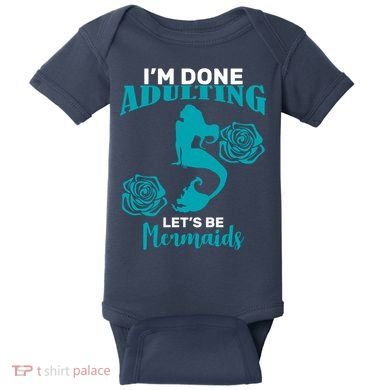 I'm Done Adulting Lets Be Mermaids Baby Bodysuit