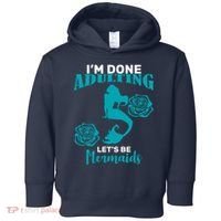 I'm Done Adulting Lets Be Mermaids Toddler Hoodie thumb 0