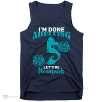 I'm Done Adulting Lets Be Mermaids Tank Top thumb 0