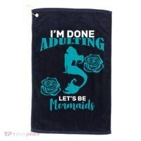 I'm Done Adulting Lets Be Mermaids Golf Towel thumb 0