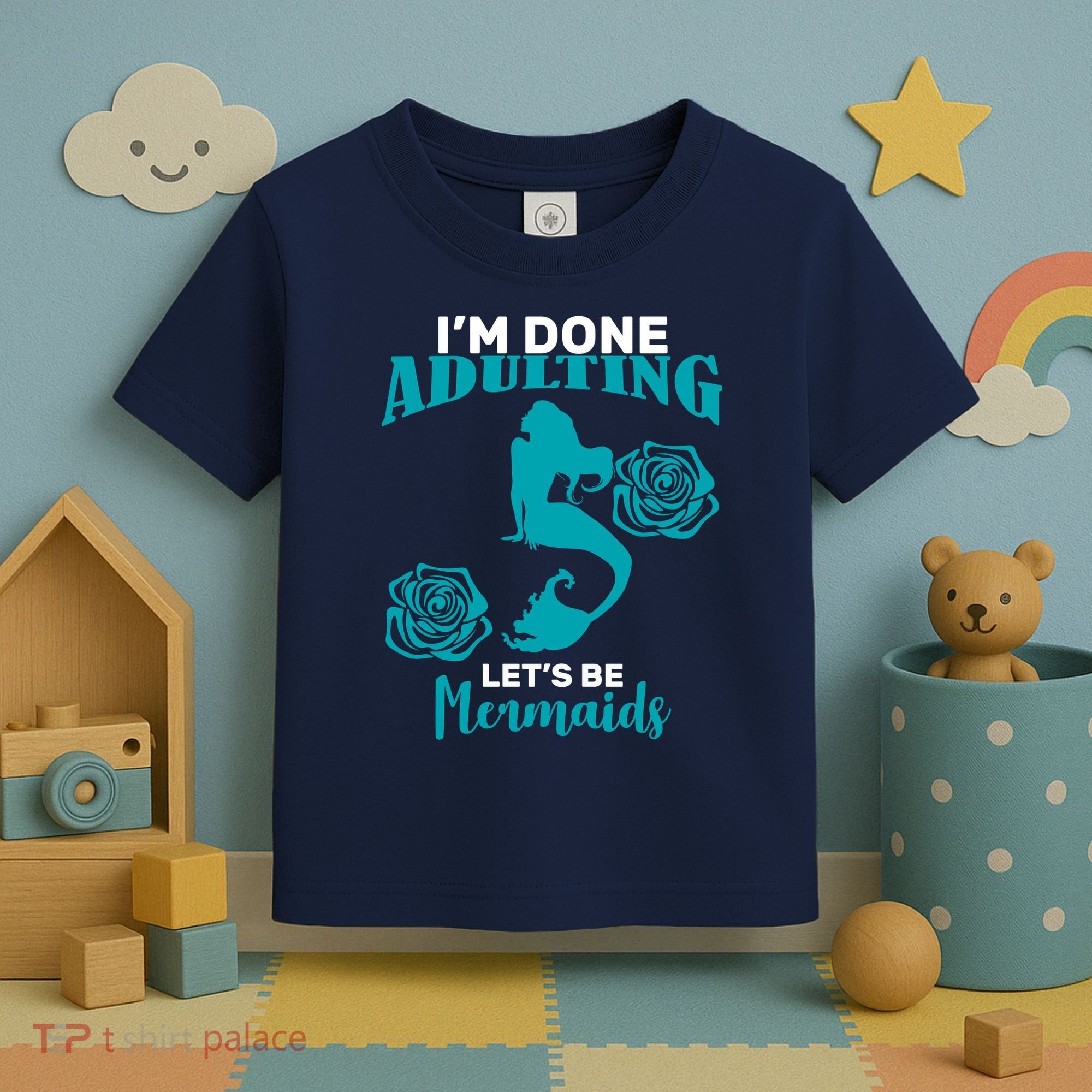 I'm Done Adulting Lets Be Mermaids Toddler T-Shirt