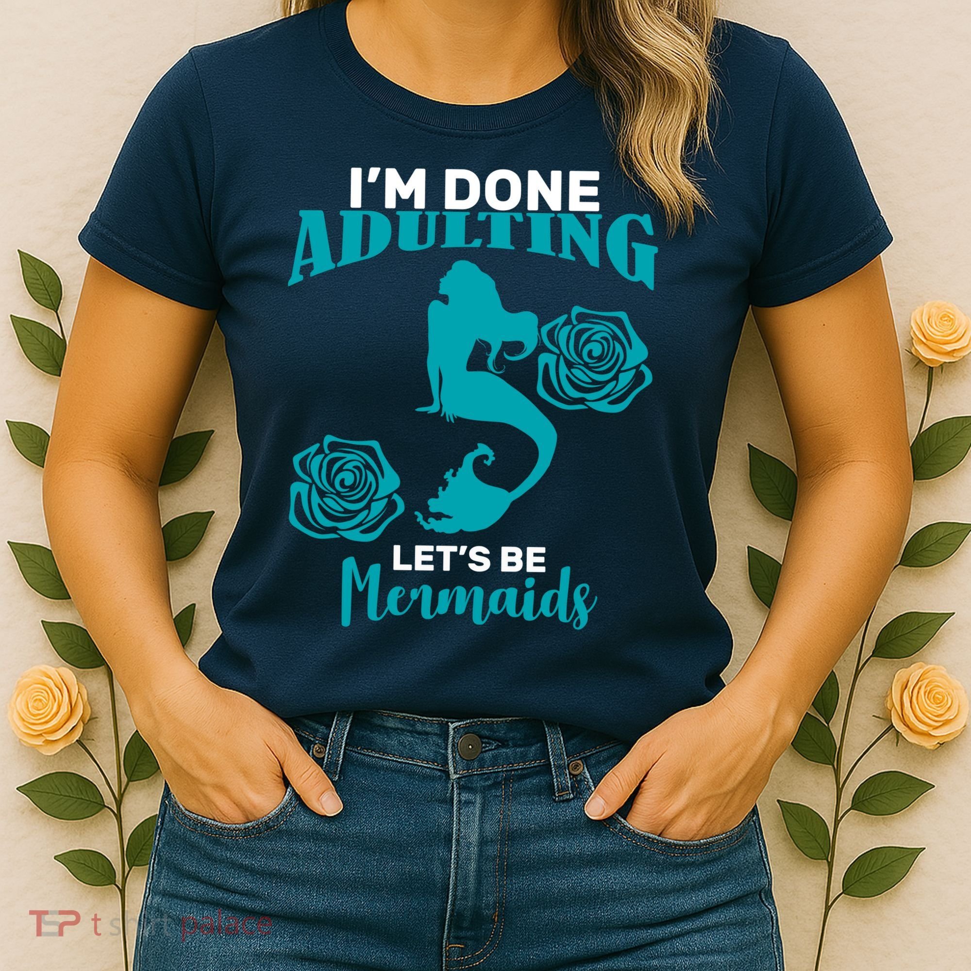 I'm Done Adulting Lets Be Mermaids Women's T-Shirt