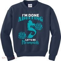 I'm Done Adulting Lets Be Mermaids Kids Sweatshirt thumb 0
